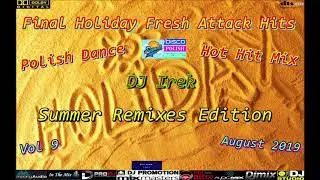 Final Holiday Fresh Attack Hits Polish Dance Hot Hit Mix DJ Irek Vol 9 August 2019 (Summer Remixes)