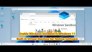How to Enable Windows Sandbox in Windows 11 Built-in Virtual Machine for Testing Software