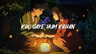 Kho Gaye Hum Kahan[ Slowed+Reverb ] @low-fidelityatmo