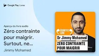 Z&eacute;ro contrainte pour maigrir. Surtout, ne&hellip; de Jimmy Mohamed &middot; Extrait du livre&nbsp;audio