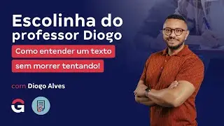 Escolinha do Professor Diogo | Como entender um texto sem morrer tentando!