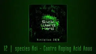 species Kai - Contra Raping Acid Anus [Sick Weird Hard - Virilation 2020 | SWH003]