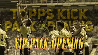 EPL VIP Pack opening on Topps Kick