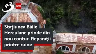Stațiunea Băile Herculane prinde din nou contur. Reparații printre ruine