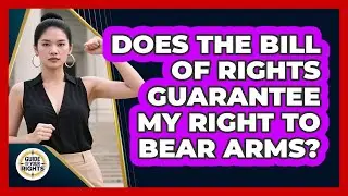 Does The Bill Of Rights Guarantee My Right To Bear Arms? - Guide To Your Rights
