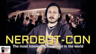 The Most Interesting Cosplayer in the World - NERDBOT-CON