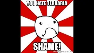 I hate Terraria!!