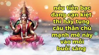nếu tiền bạc đang cạn kiệt thì hãy tụng câu thần chú mạnh mẽ này vào mỗi buổi sáng