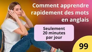 Mémorisez l'anglais RAPIDEMENT : 10 minutes par jour (Leçon #99)