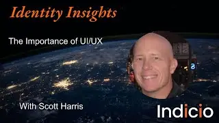 Identity Insights - The Importance of UI/UX with Scott Harris