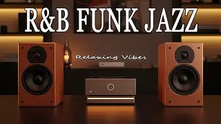 Soulful Groove Flow 🎶 Jazz Funk R&B for Work, Study & Good Vibes