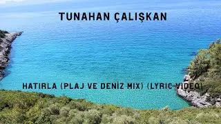 Tunahan Çalışkan - Hatırla (Plaj Ve Deniz Mix) (Lyric Video)