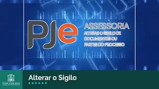 Tutorial PJe &ndash; Alterar o sigilo de documentos ou partes do processo