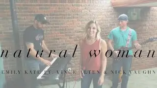 Natural Woman - Emily Kate with Vince Alten and Nick Vaughn