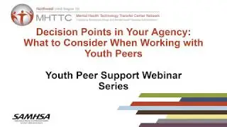 Decision Points in Your Agency: What to Consider When Working with Youth Peers