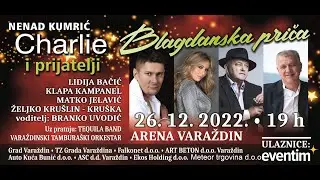BLAGDANSKA PRICA  - Charlie i prijatelji 26.12.2022. Arena Varaždin
