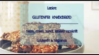 L&aelig;kre GLUTENFRI KN&AElig;KBR&Oslash;D opskrift
