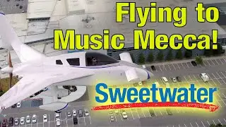 Flying my Cozy MKIV Airplane to Music Mecca: The Sweetwater Showroom!