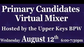 Upper Keys BPW Meet the Primary Candidates Virtual Mixer