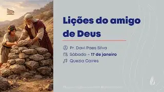 Lições do Amigo de Deus | Pr. Davi Paes Silva e Quezia Caires | AO VIVO