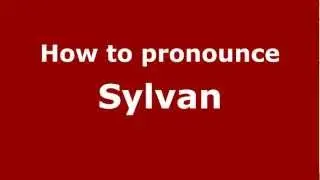 How to Pronounce Sylvan - PronounceNames.com