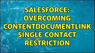 Salesforce: Overcoming ContentDocumentLink single Contact restriction