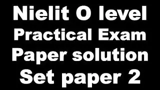 Nielit O Level Practical Exam  Paper Solution and Guide July 2018 Exam Onword Set Paper 2