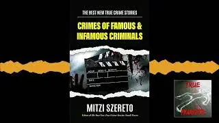 Crimes of Famous & Infamous Criminals ft Mitzi Szereto