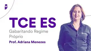 Concurso TCE ES: Gabaritando Regime Próprio – Prof. Adriana Menezes
