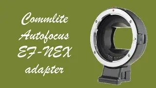 Commlite Autofocus EF NEX adapter review