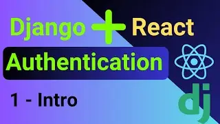 Django and React Authentication | 1 - Intro (2024)
