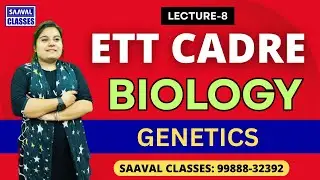 Biology Day-8 GENETICS | ETT Cadre | SAAVAL CLASSES Abohar | M: 99888-32392