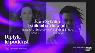 Diptyk, le Podcast — Jean-Sylvain Tshilumba Mukendi | S4 Episode 2