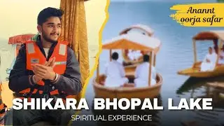 Shikara Boat Spiritual Experience 🕉️ | Anant Oorja Safar | Lake View Bhopal Vlog 😍