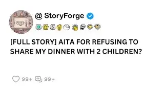 [Full Story] AITA for refusing to share my dinner with 2 children?
