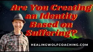 Are You Creating an Identity Based on SUFFERING? (Anxiety, Chronic Pain, Mindbody Medicine)