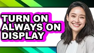 How Do You Turn on Always on Display - Step by Step