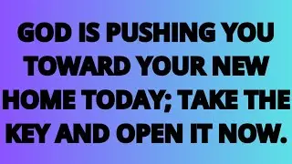 The Angels Says: God is pushing you toward your new home today; take the key