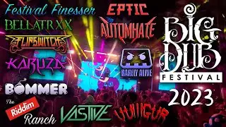Big Dub Festival 2023 -- BELLATRXX, FESTIVAL FINESSER, VULLLGUR, BOMMER, AUTOMHATE, EPTIC + MORE!