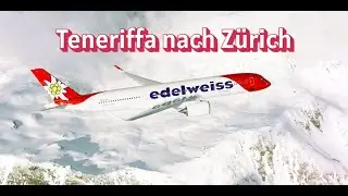 Kanarische Winde treiben uns nach Zürich zurück | Edelweiß A320 Teneriffa Sur nach Zürich
