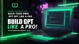 Build Your Own GPT Like a PRO with This Beginner Friendly Guide