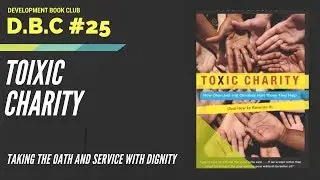 DBC #25: Toxic Charity, Getting Started and Overall Thoughts