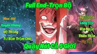 [FULL End] Cười Bò Và Quậy Nát Cả 5 Giới Với Thánh Tư Bản Chuyển Sinh Có Hệ Thống| Review Truyện