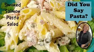 Refreshing Summer Salad - Smoked Salmon Pasta Salad