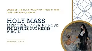 Holy Mass - Memorial of Saint Rose Philippine Duchesne, November 18, 2025
