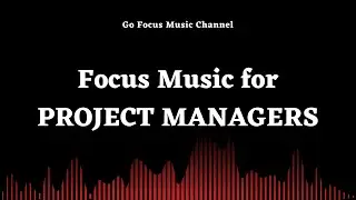 Work Focus music for project managers  - Increase Productivity and Reduce Stress