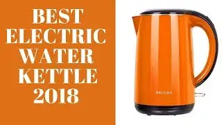 ✅ Best Electric Water Kettle 2018