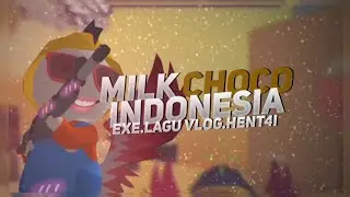 MILK CHOCO INDONESIA || FUNNY MOMENT EXE.LAGU VLOG.HENT4I!!
