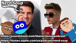 Justin Bieber Wants To Fight Tom Cruise! - The Nerd Soup Podcast