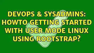 DevOps & SysAdmins: Howto getting started with User Mode Linux using rootstrap?